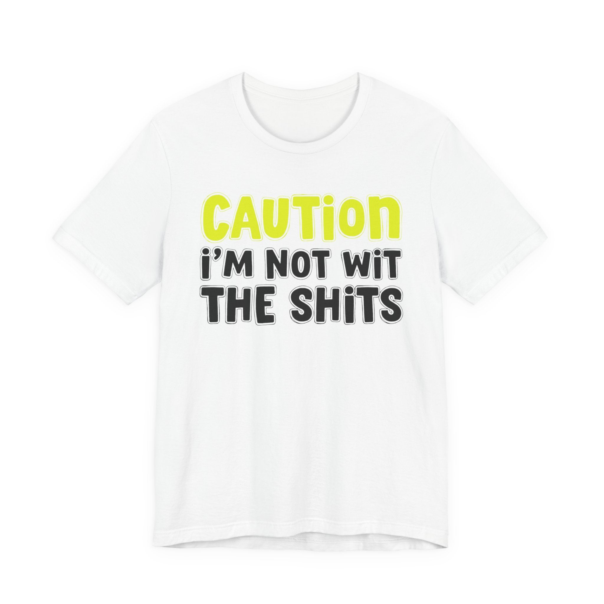 Caution I'm Not With The Shits — Street Warning Statement T-shirt