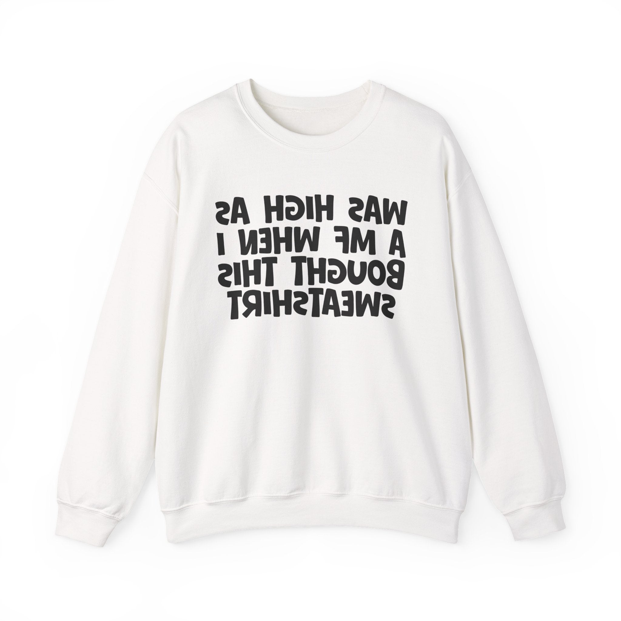 Was High As A MF When I Bought This Sweatshirt - Funny Drinking Sweatshirt