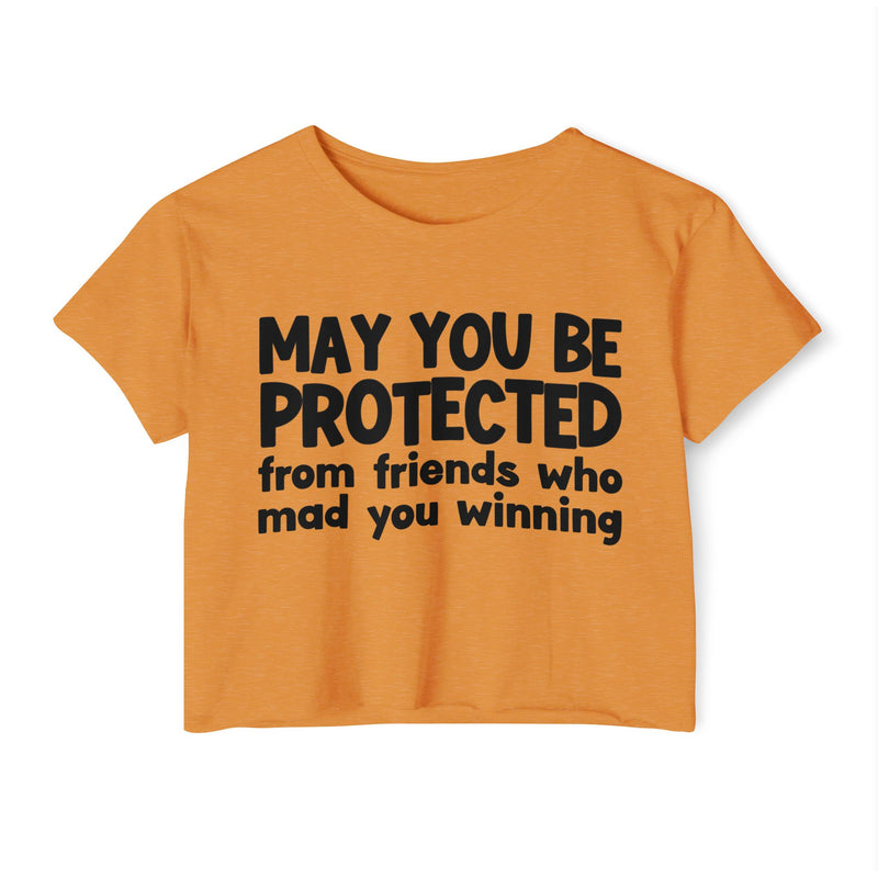 May You Be Protected From Friends Who Mad You Winning - Inspirational Quote Crop Top