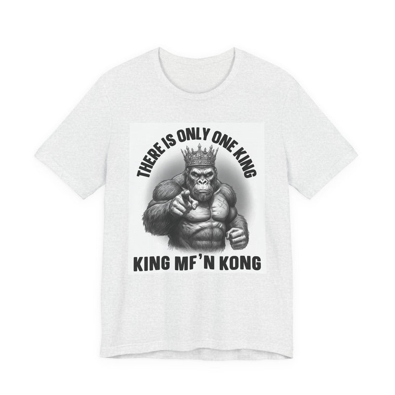 There Is Only One King  King MF'n Kong T-Shirt