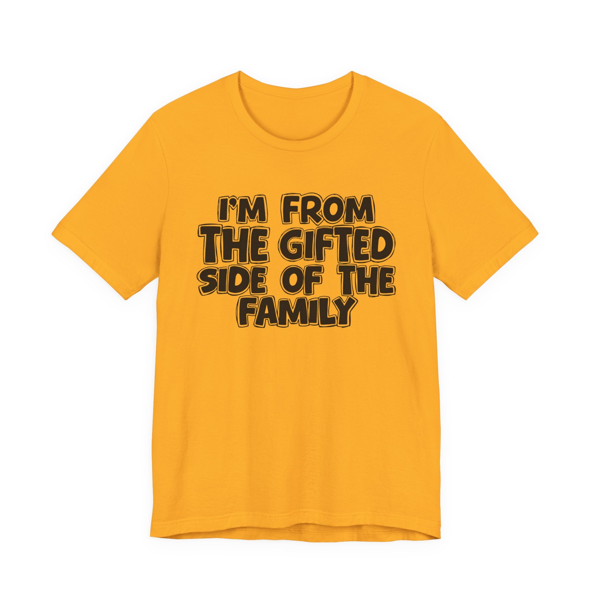 I'm From The Gifted Side Of The Family — Funny Family Gathering Tee