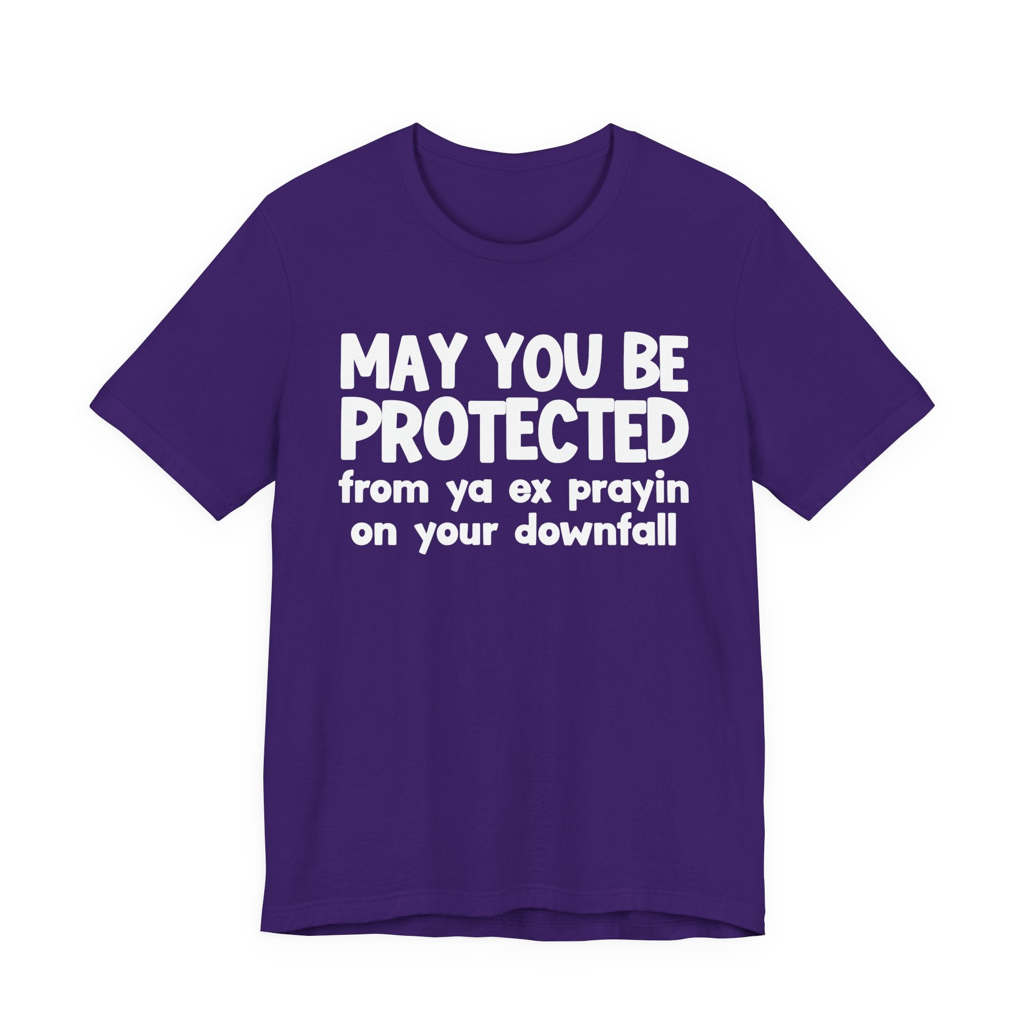 May You Be Protected From Ya Ex Prayin On Your Downfall - Inspirational Statement T-Shirt