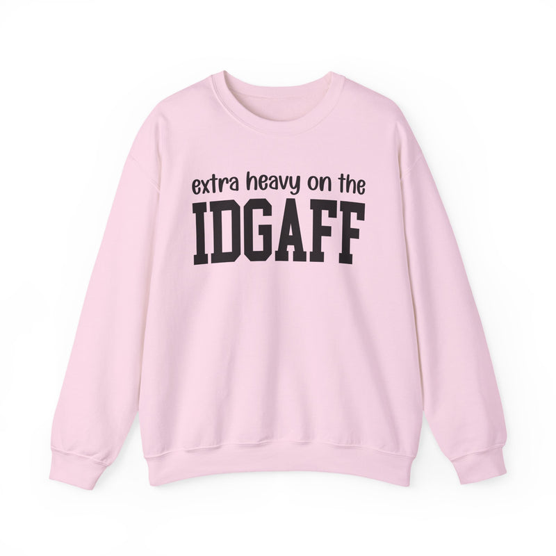 Extra Heavy On The IDGAFF — Sweatshirt