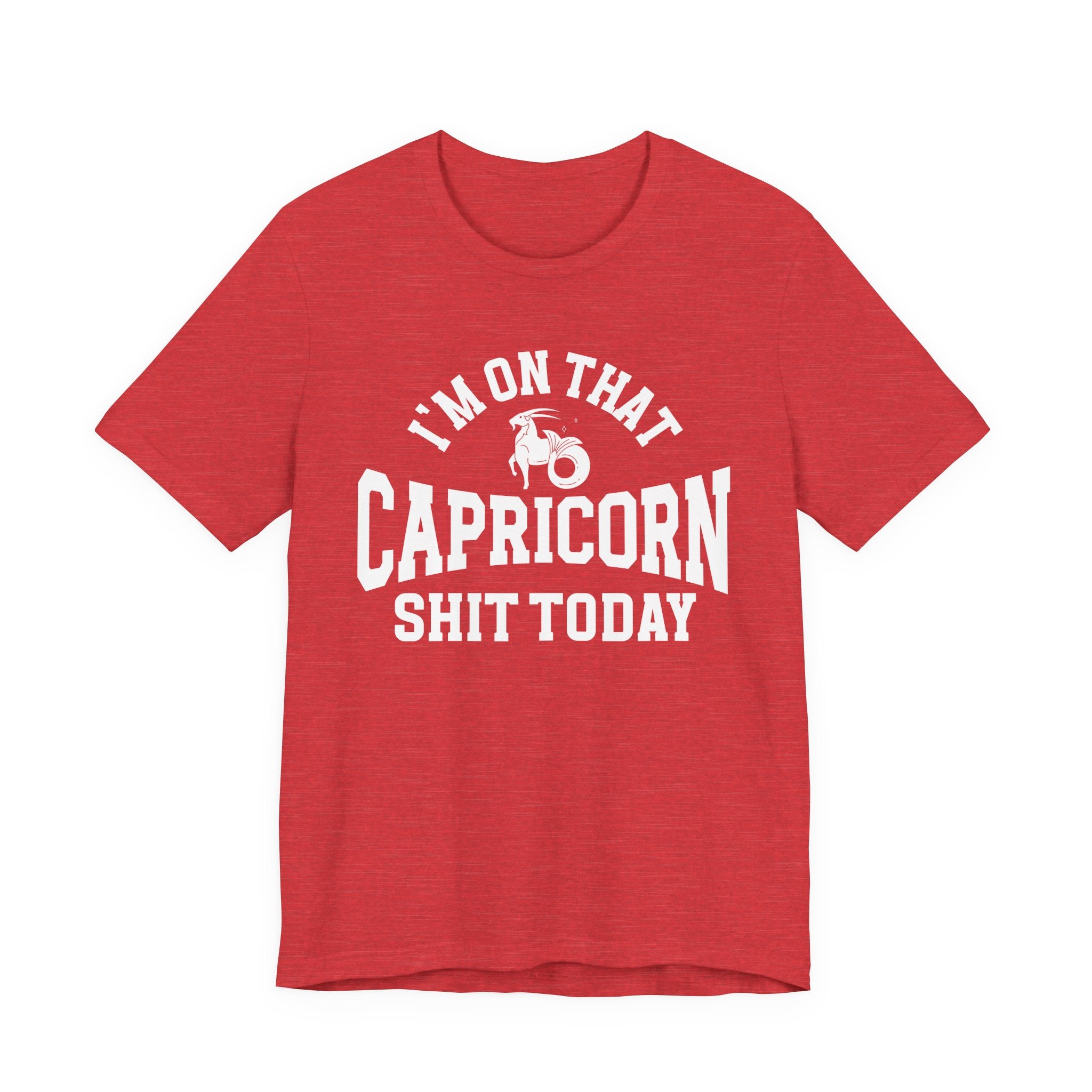I'm On That Capricorn Shit Today T-shirt