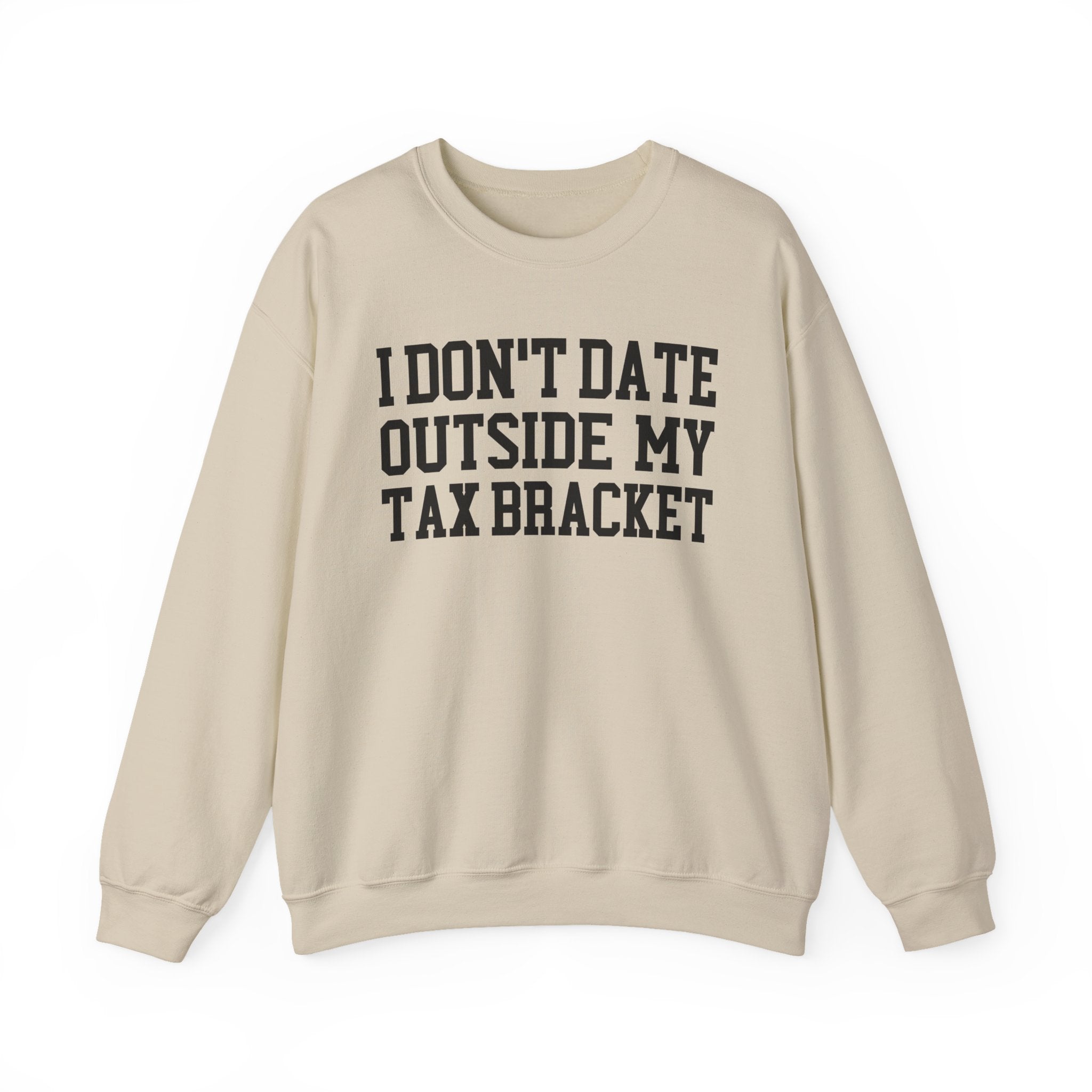 I Don't Date Outside My Tax Bracket - Sweatshirt