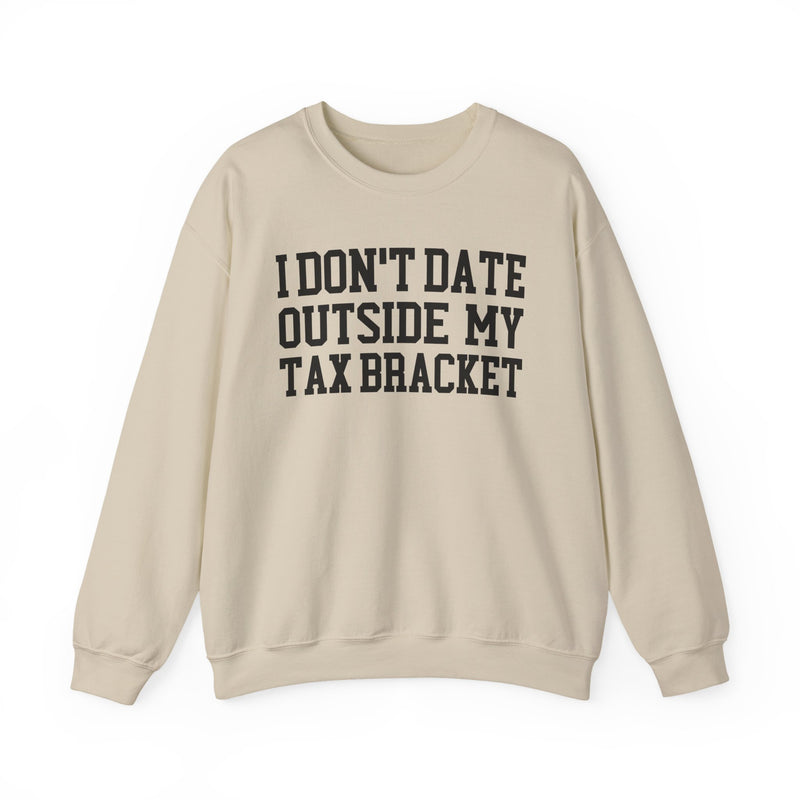 I Don't Date Outside My Tax Bracket — Sweatshirt
