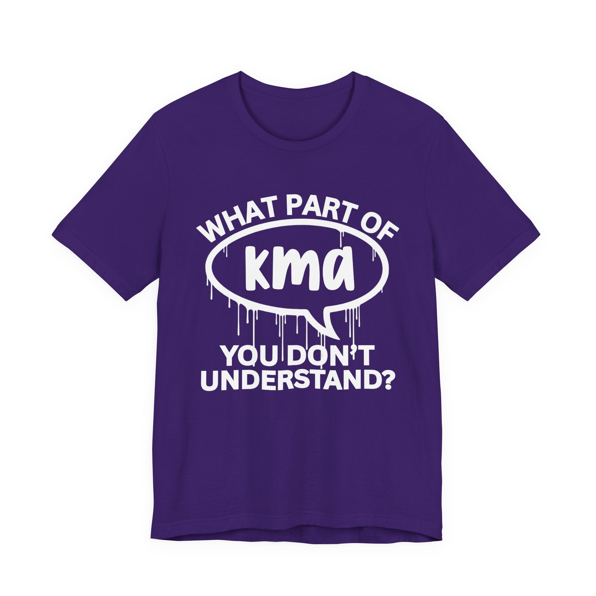 What Part of KMA You Don't Understand? T-Shirt