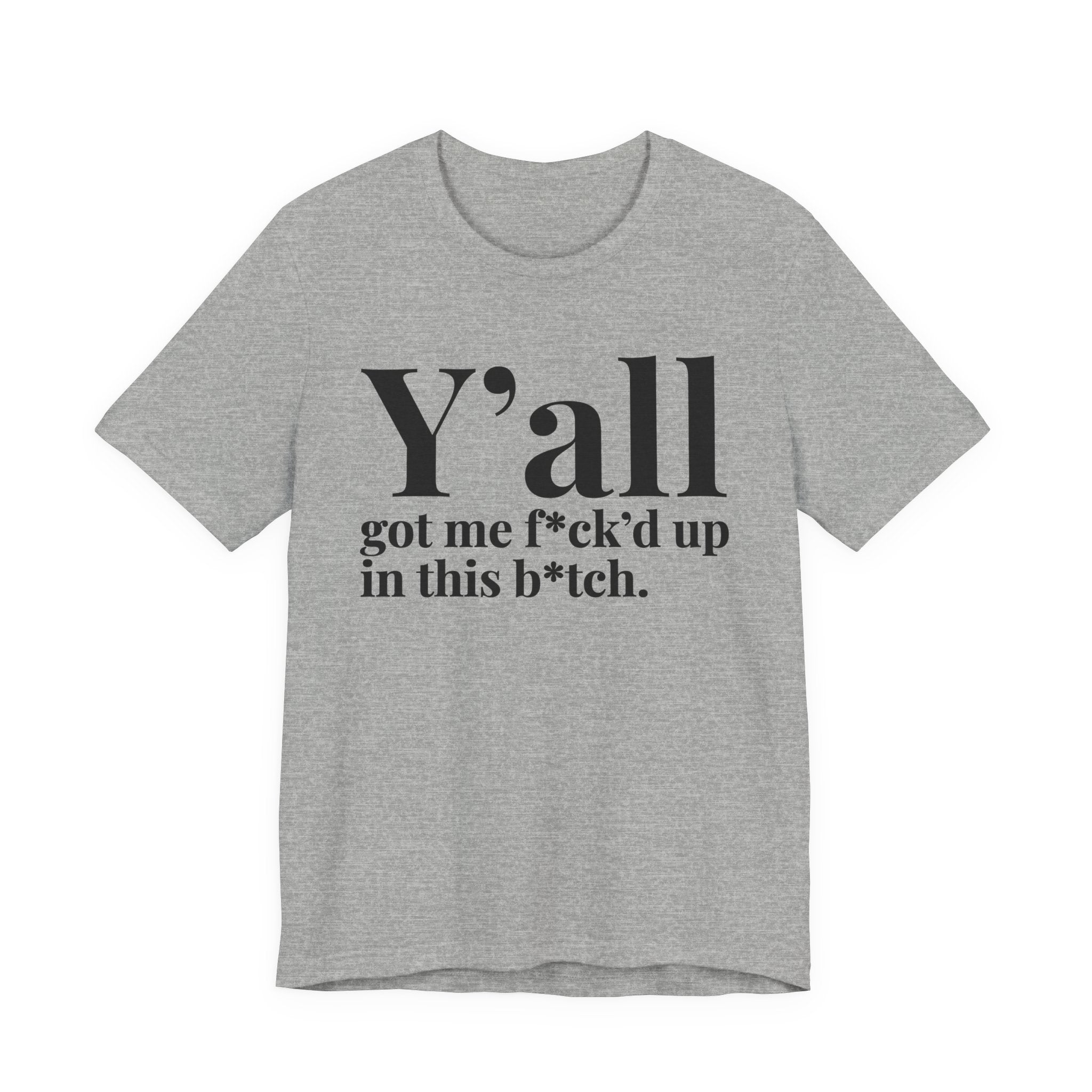 Y'all Got Me Fuck'd Up Wit This Bitch T-shirt