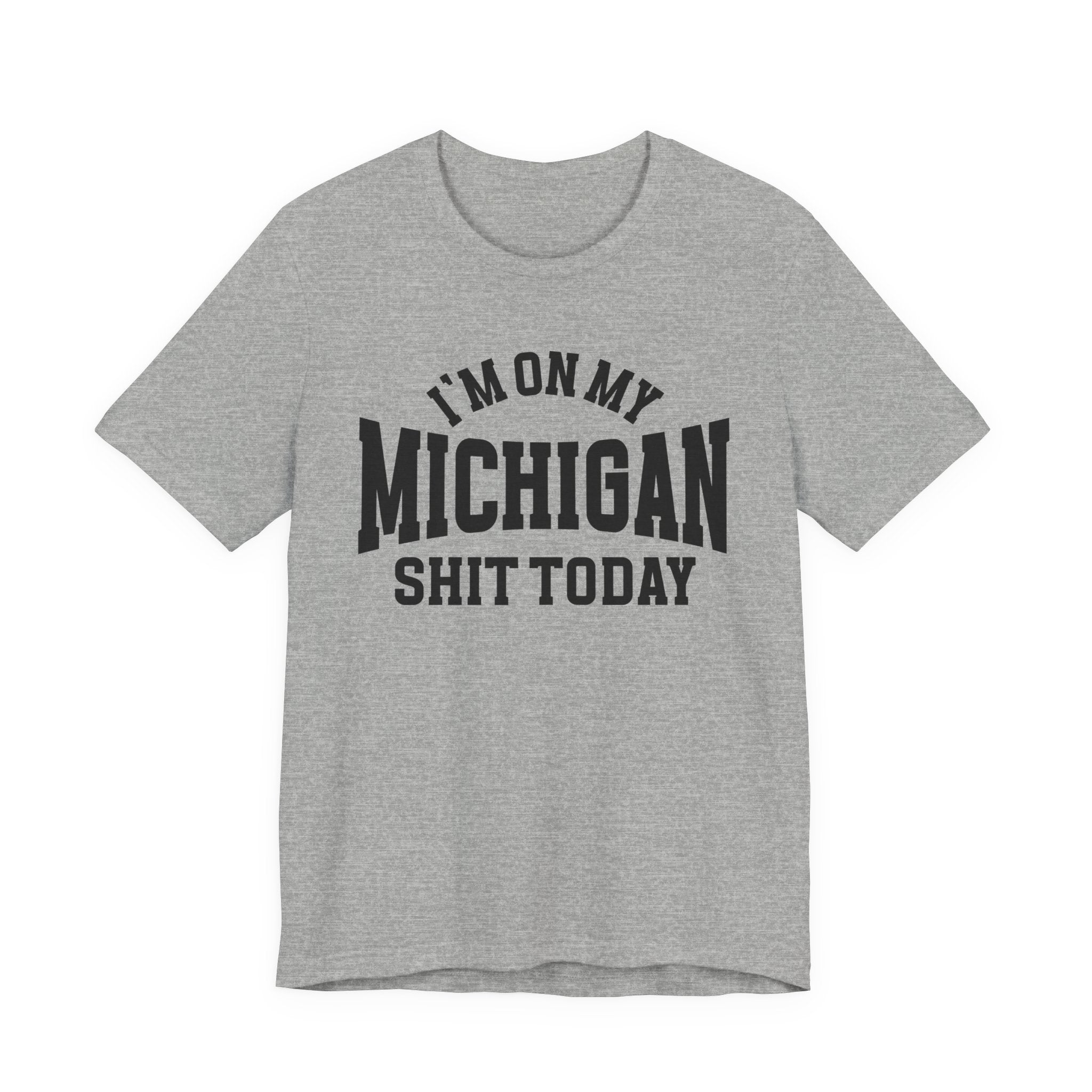 I'm On My Michigan Shit Today T-shirt