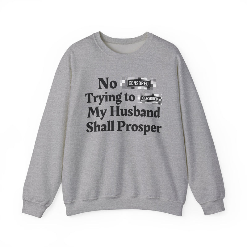 No Bitch Trying To Fuck My Husband Shall Prosper — Sweatshirt