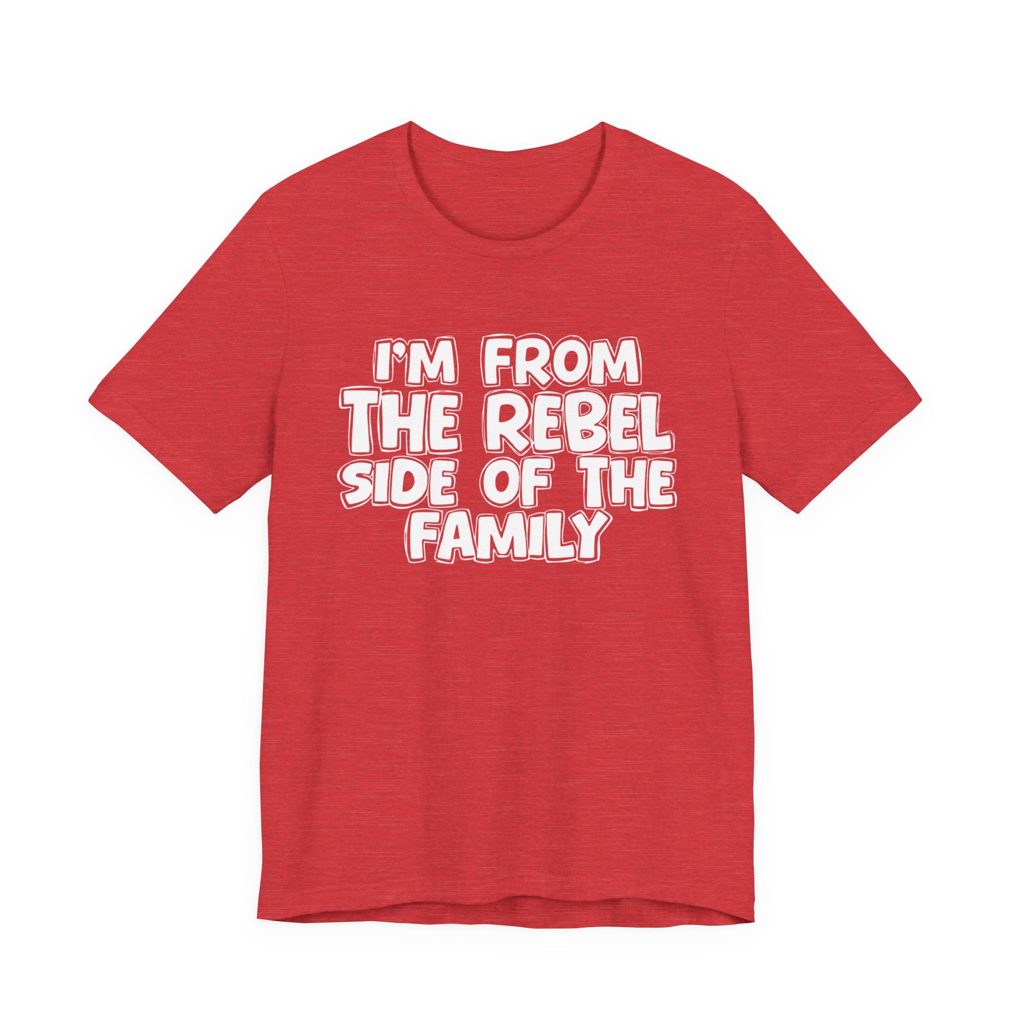 I'm From The Rebel Side Of The Family - Funny Family Heritage tee