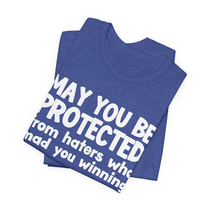 May You Be Protected from Haters Who Mad You Winning - Inspirational Statement T-Shirt