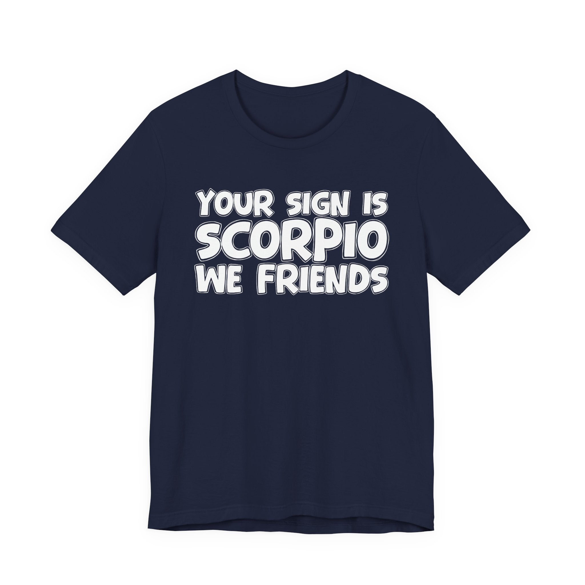If Your Sign Is SCORPIO We Friends - Fun Astrology Tee for SCORPIOS