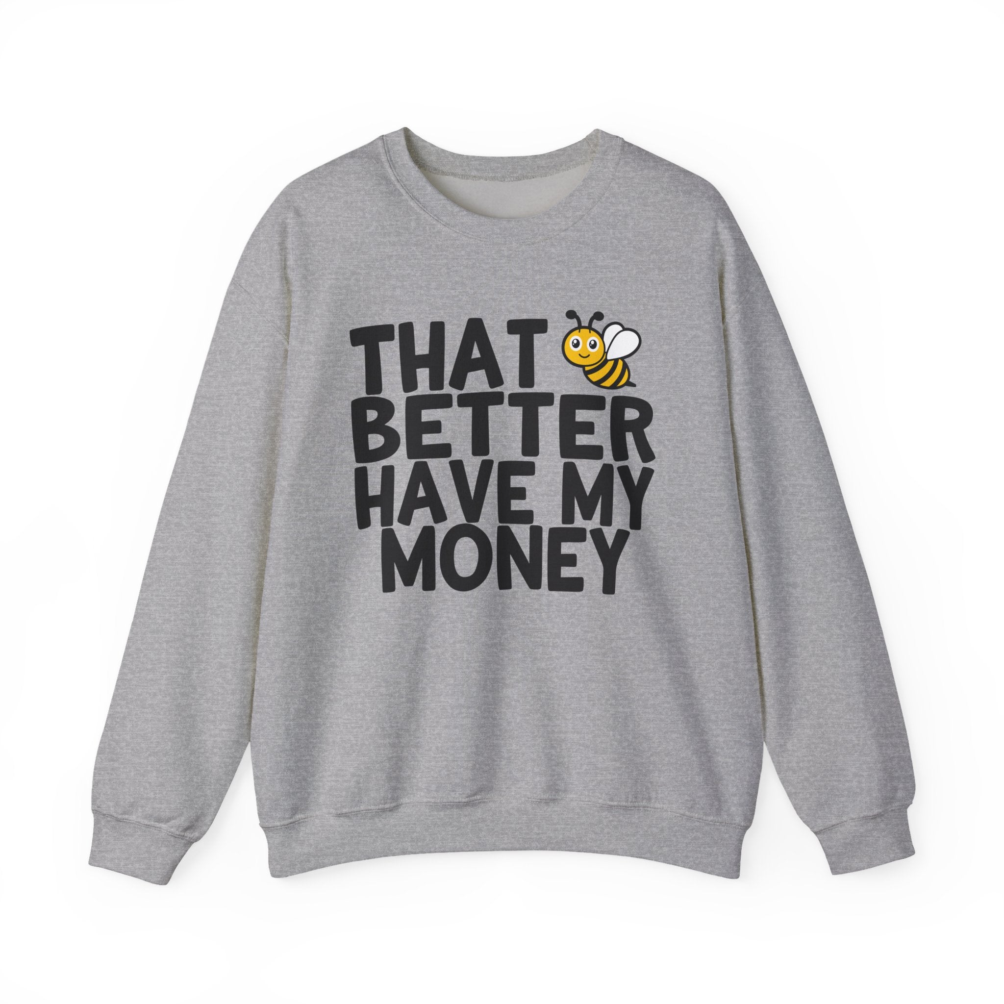That Bee (Bitch) Better Have My Money — Sweatshirt