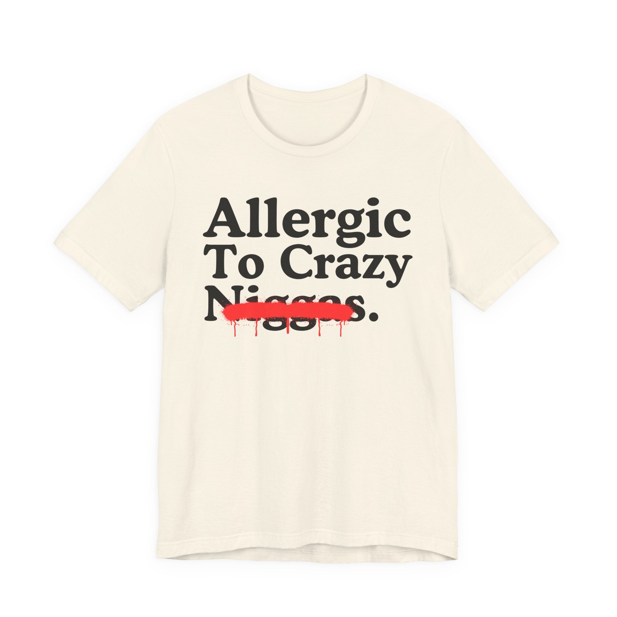 Allergic To Crazy Niggas — Sarcastic Statement T-Shirt