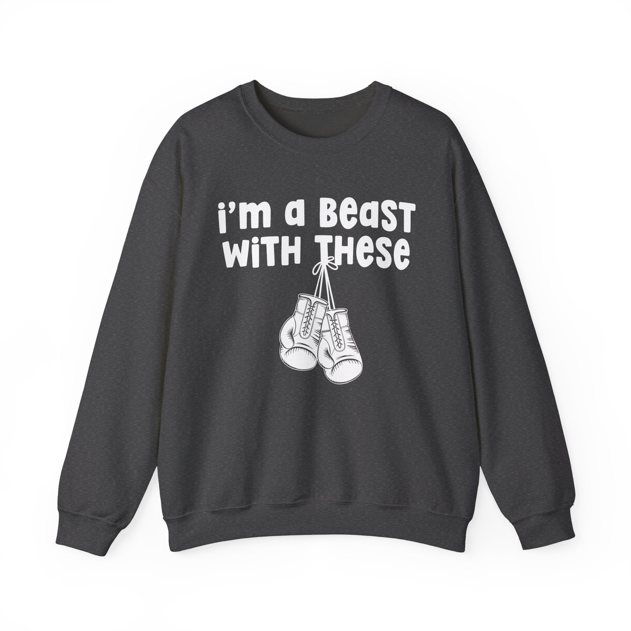 I'm A Beast With These － Boxing Sweatshirt