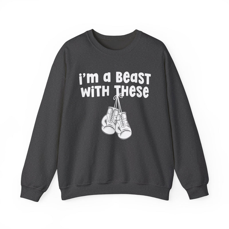 I'm A Beast With These － Boxing Sweatshirt