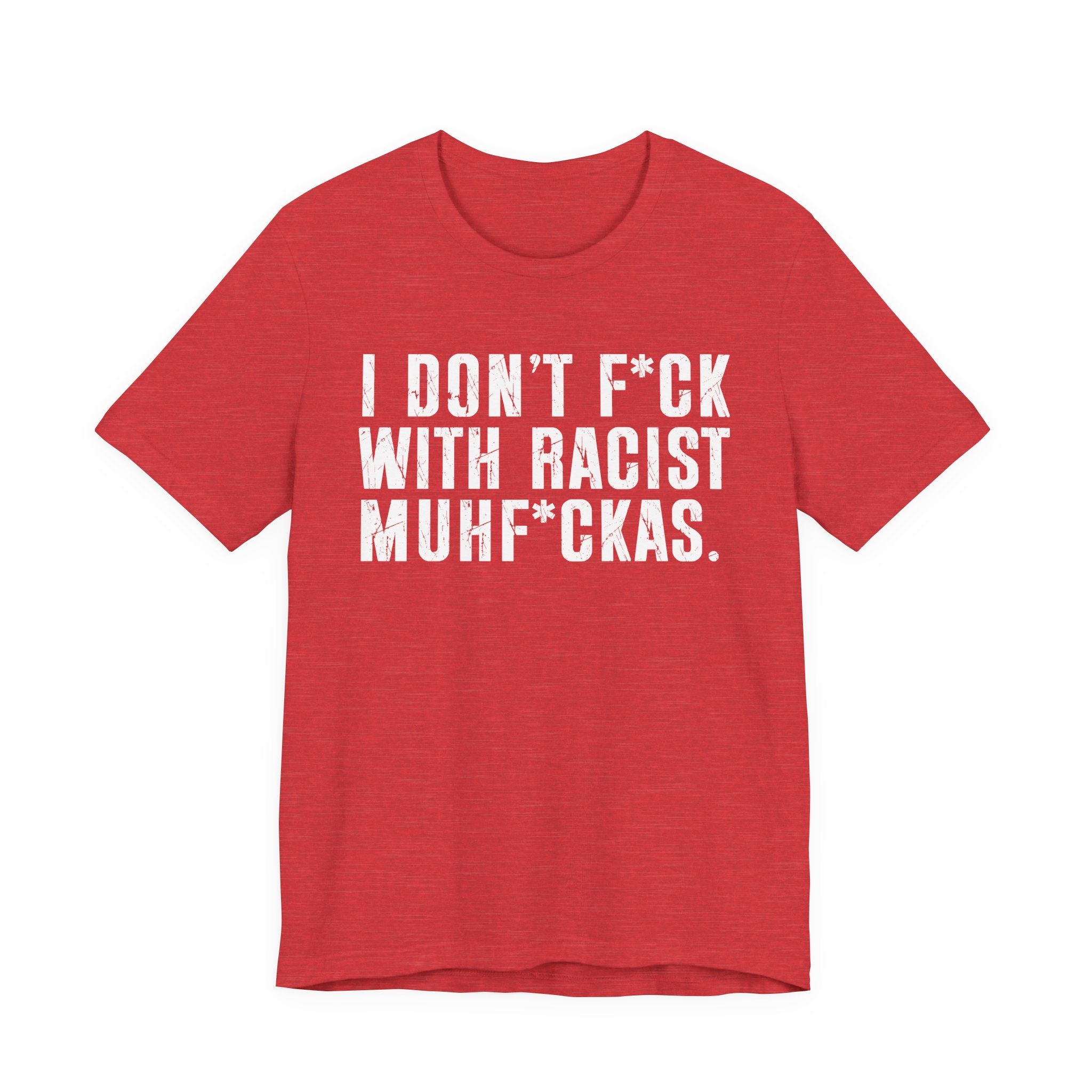 I Don't Fuck With Racist Muhfukas T-Shirt