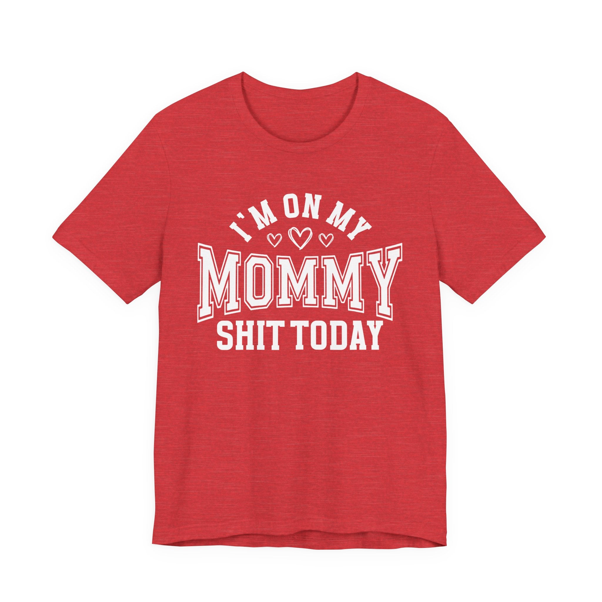 I'm On My Mommy Shit Today - T-shirt