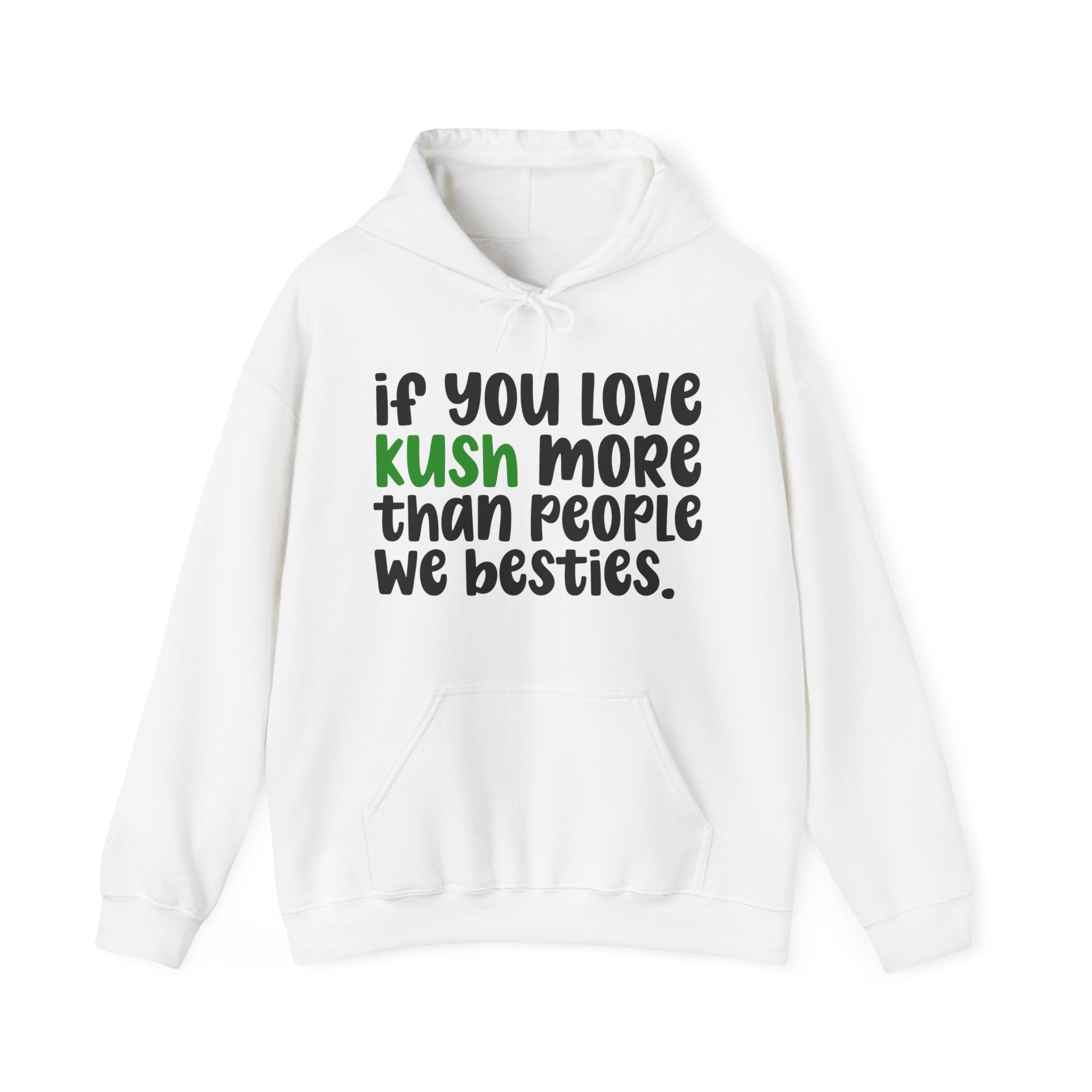 If You Love Kush More Than People We Besties - Hoodie