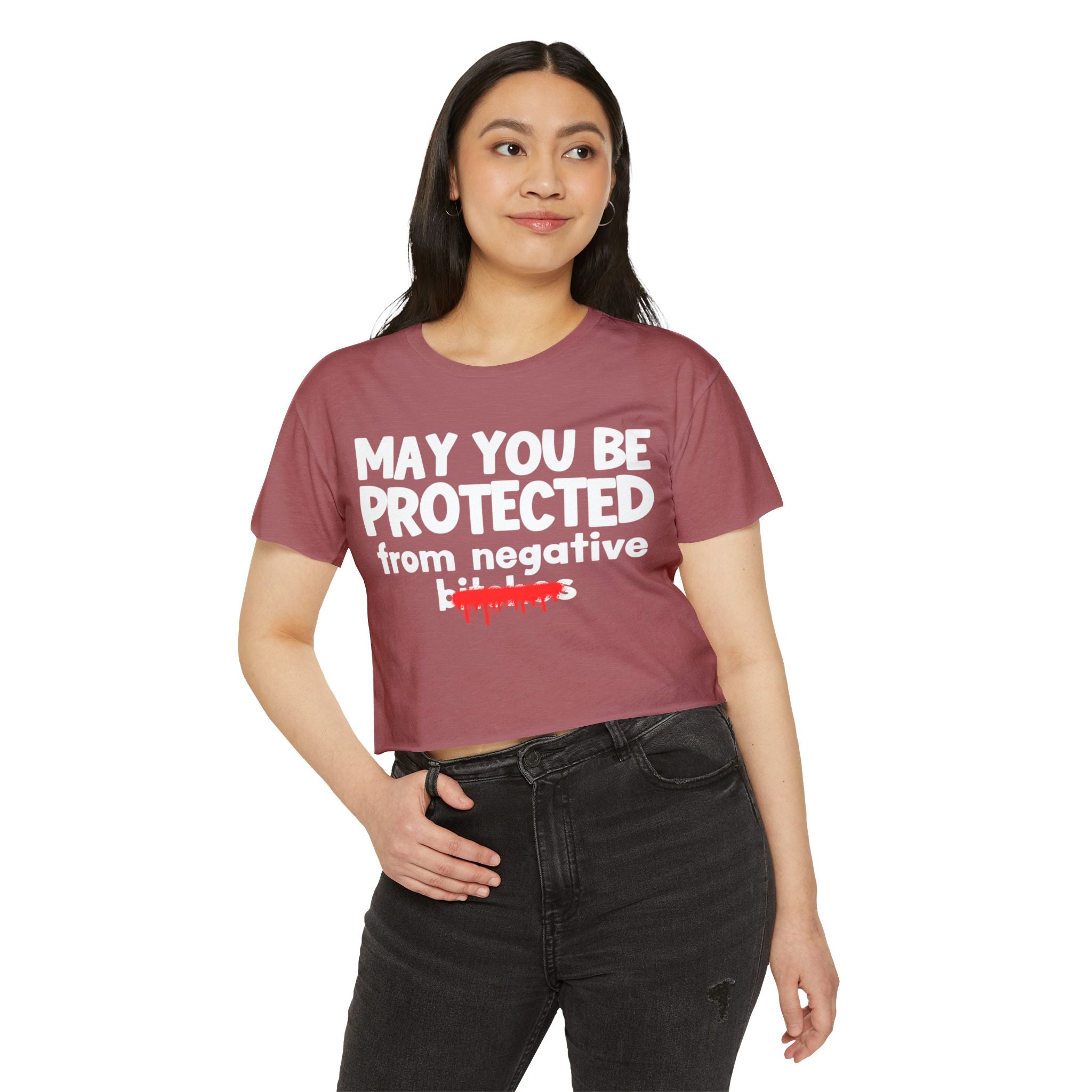 May You Be Protected From Negative Bitches — Funny Protection Statement Crop Top