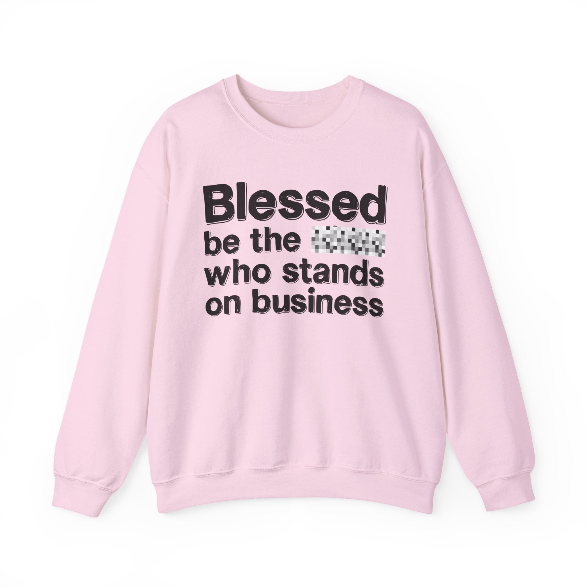 Blessed Be The [Censored] Who Stands On Business - Funny Inspirational Sweathsirt