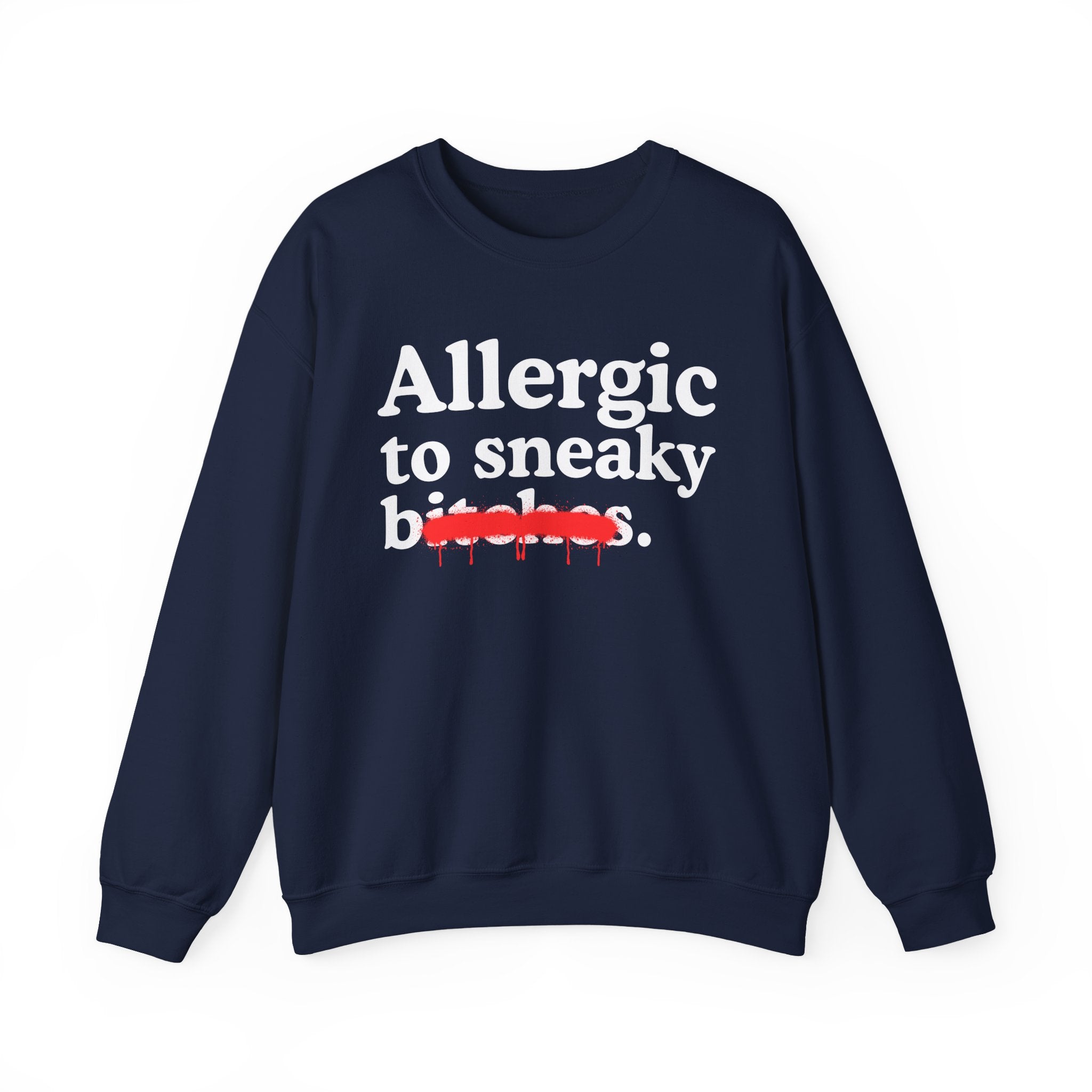 Allergic To Sneaky Bitches — Sarcastic Sassy Statement Sweatshirt