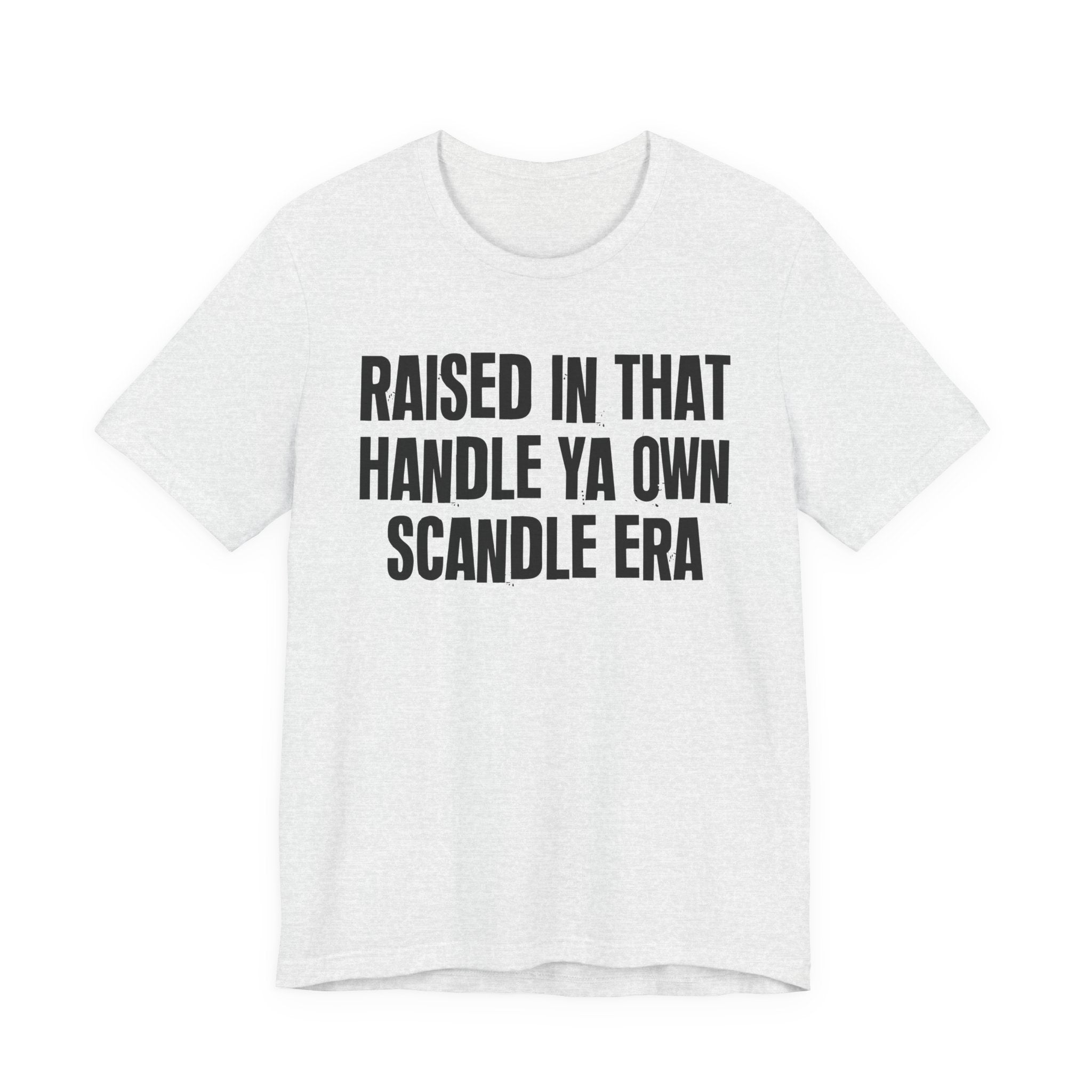 Raised In That Handle Ya Own Scandle Era - Funny Back In The Day Statement Tee Shirt