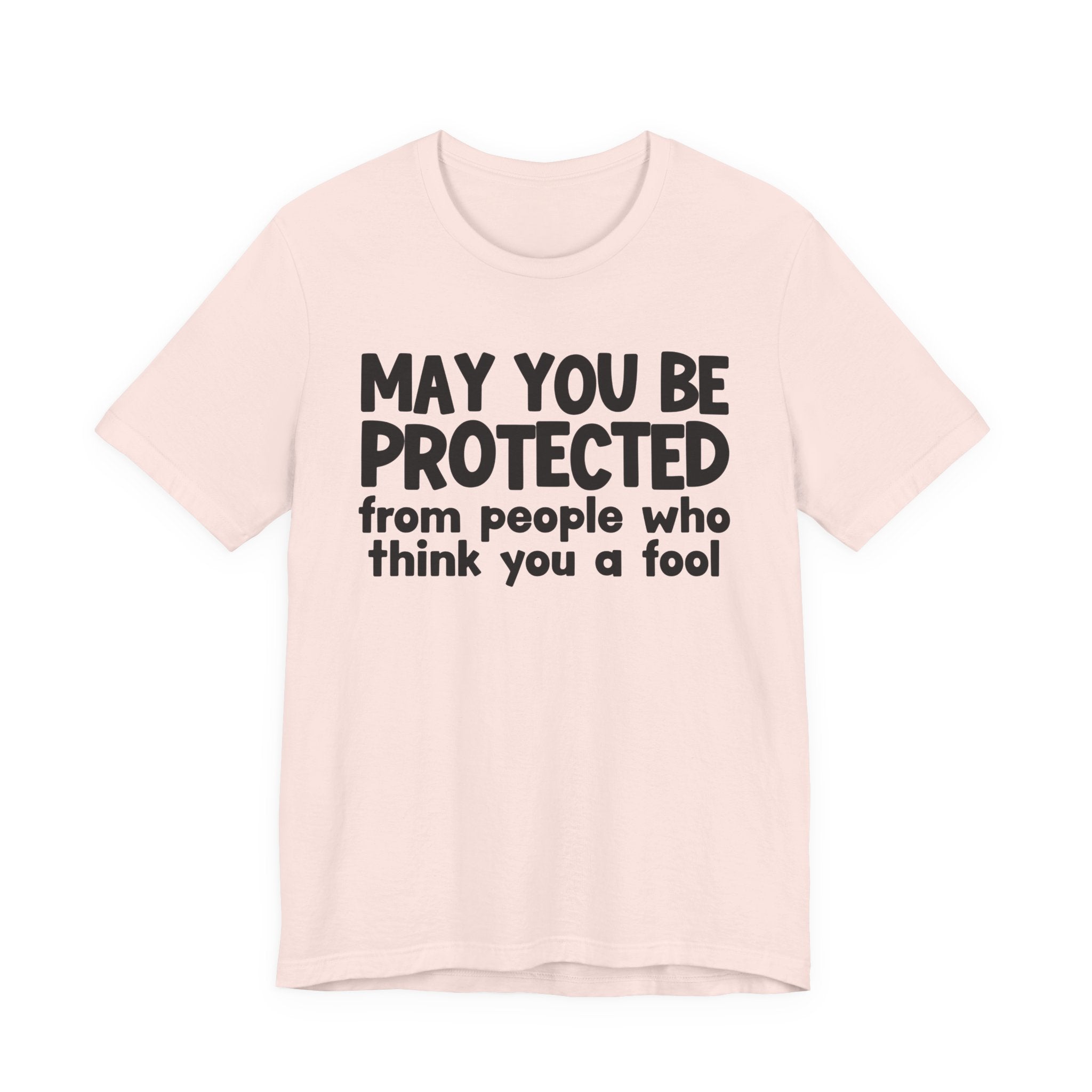 May You Be Protected From People Who Think You A Fool  — Funny Sarcastic Prayer Tee