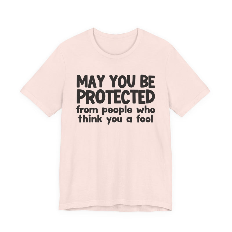 May You Be Protected From People Who Think You A Fool  — Funny Sarcastic Prayer Tee
