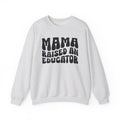 Mama Raised An Educator Sweatshirt (solid print)