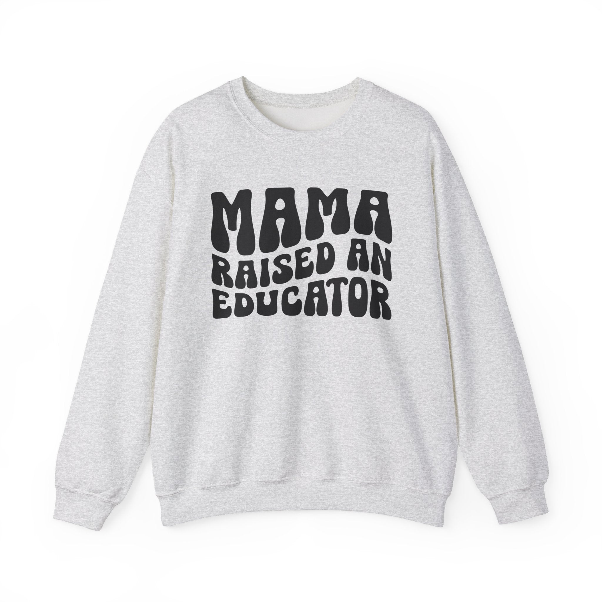Mama Raised An Educator Sweatshirt (solid print)