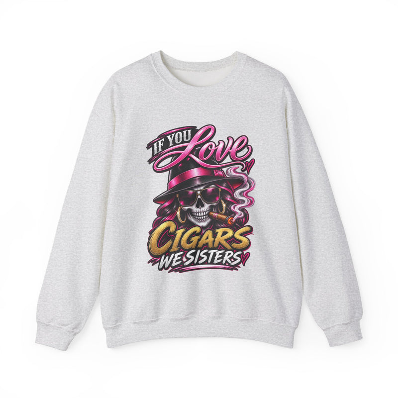 If You Love Cigars We Sisters — Vintage Smokers Sweatshirt