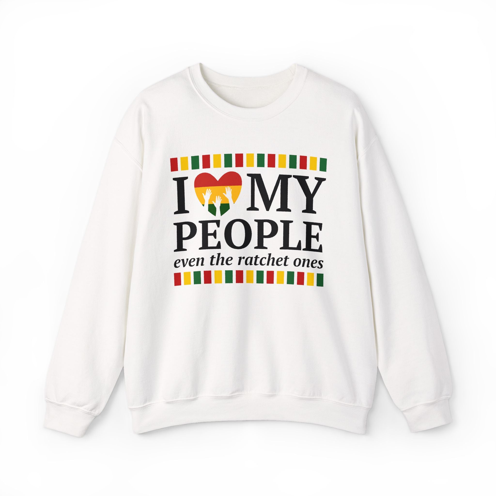 I Love My People Even The Ratchet Ones — Sweatshirt