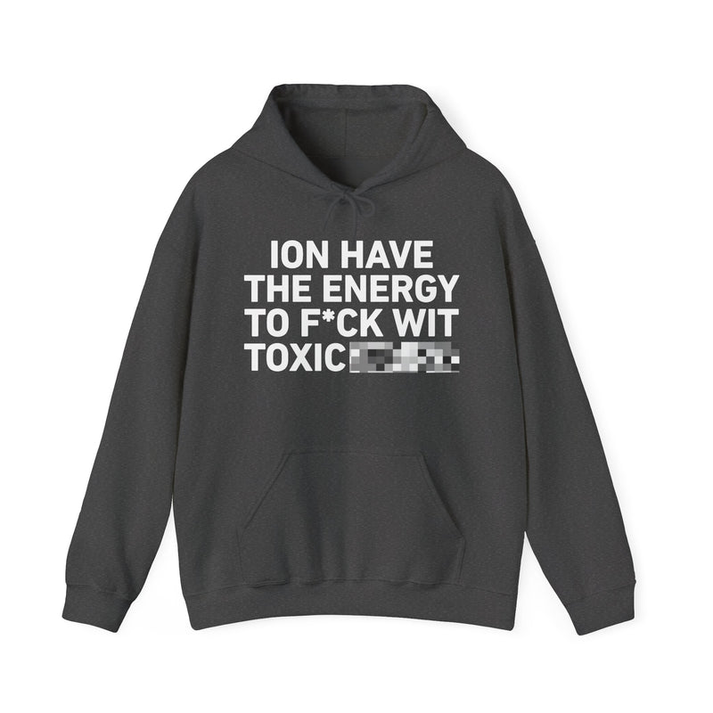 I Don’t Have the Energy To Fuck Wit Toxic Bitches
