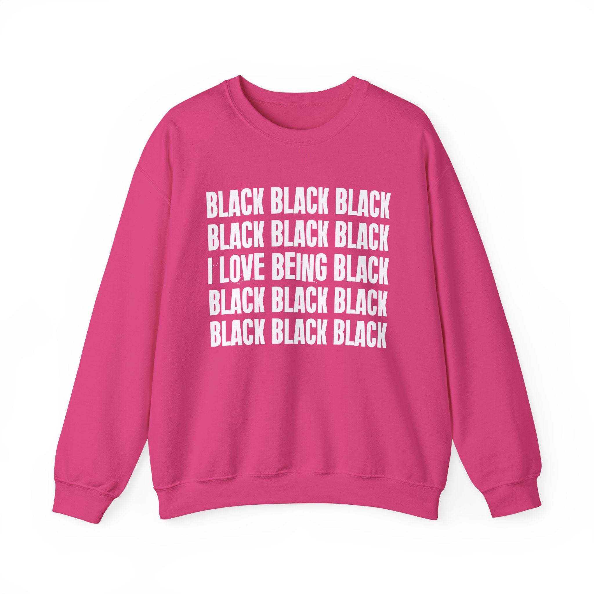 Black Black Black I Love Being Black — Black Pride Sweatshirt