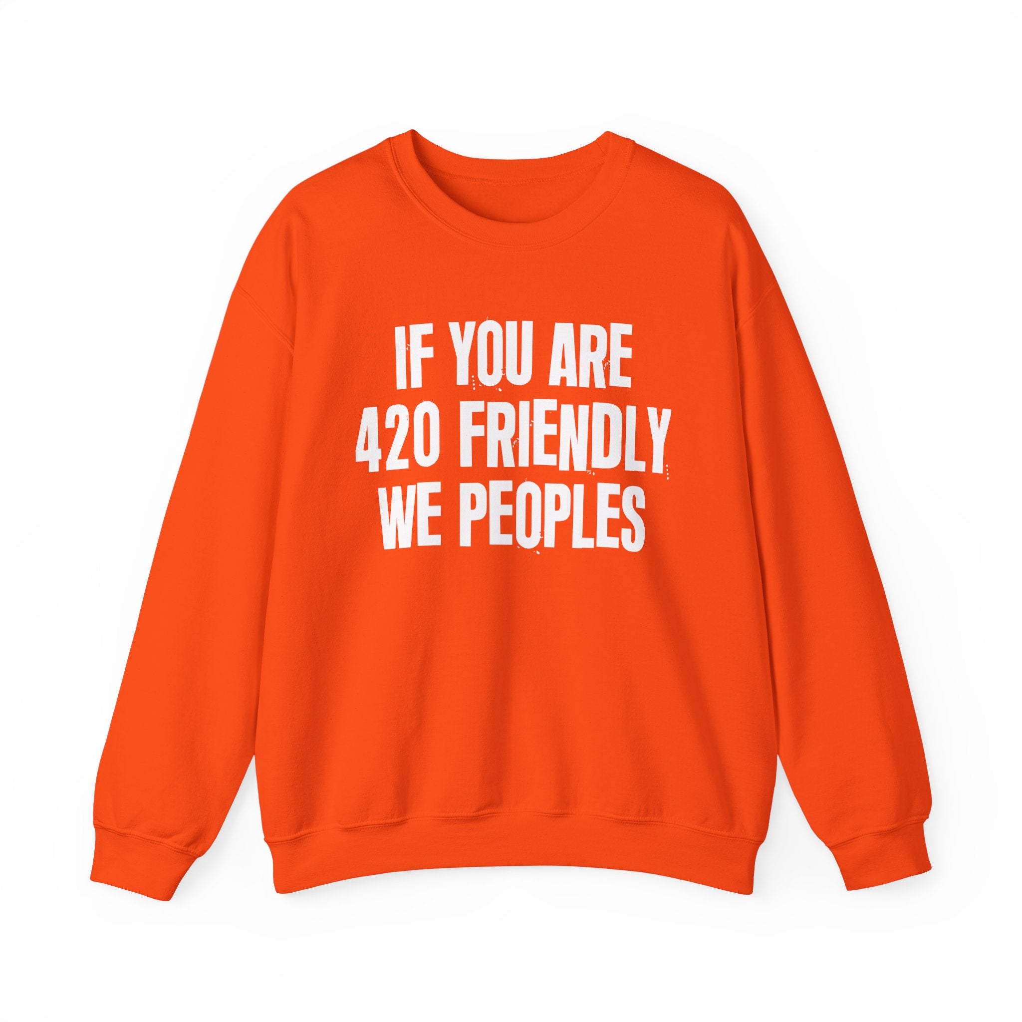 If You Are 420 Friendly We Peoples — Funny Cannabis Lovers Sweatshirt