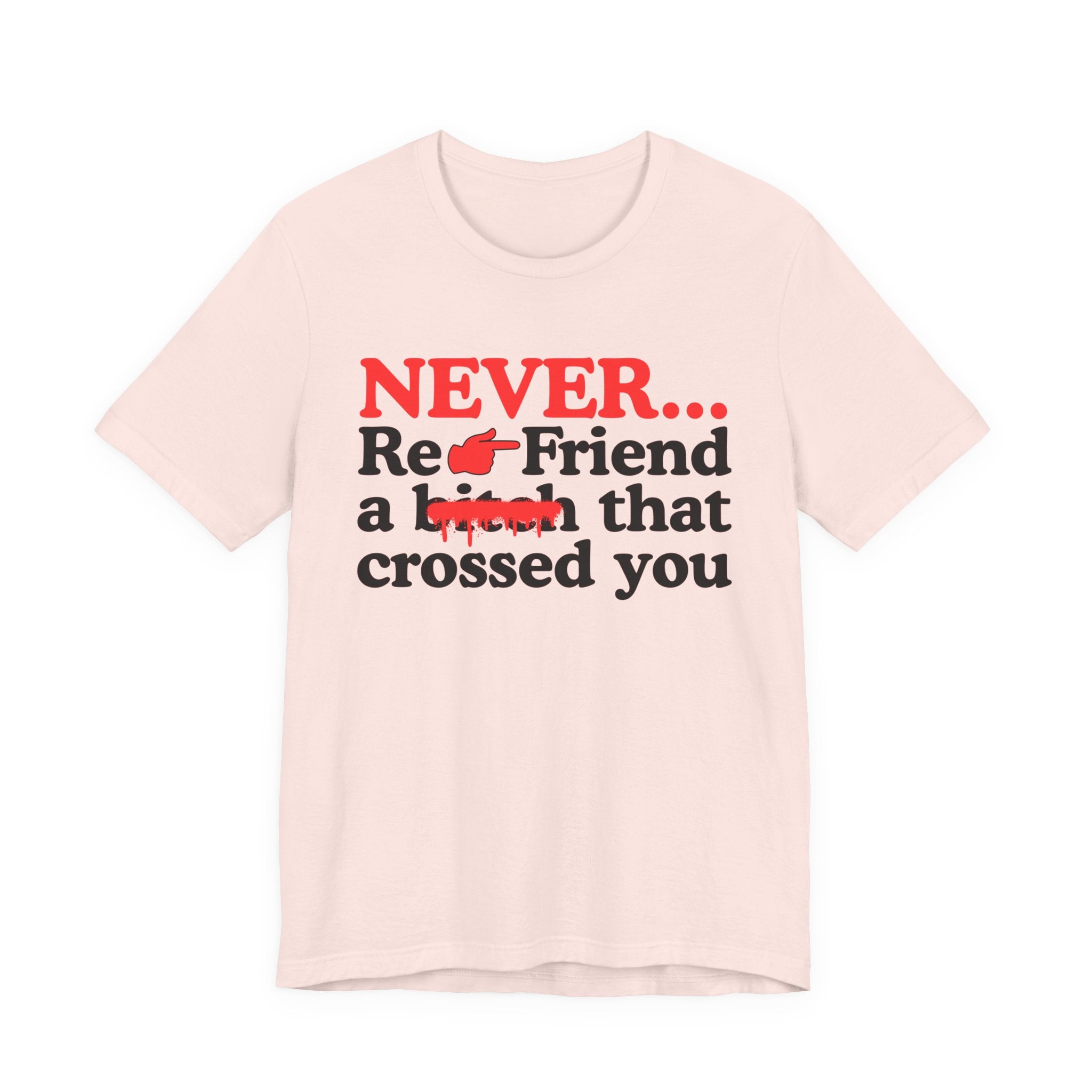 Never Re-Friend A Bitch That Crossed You － Real Street Motivation T-shirt