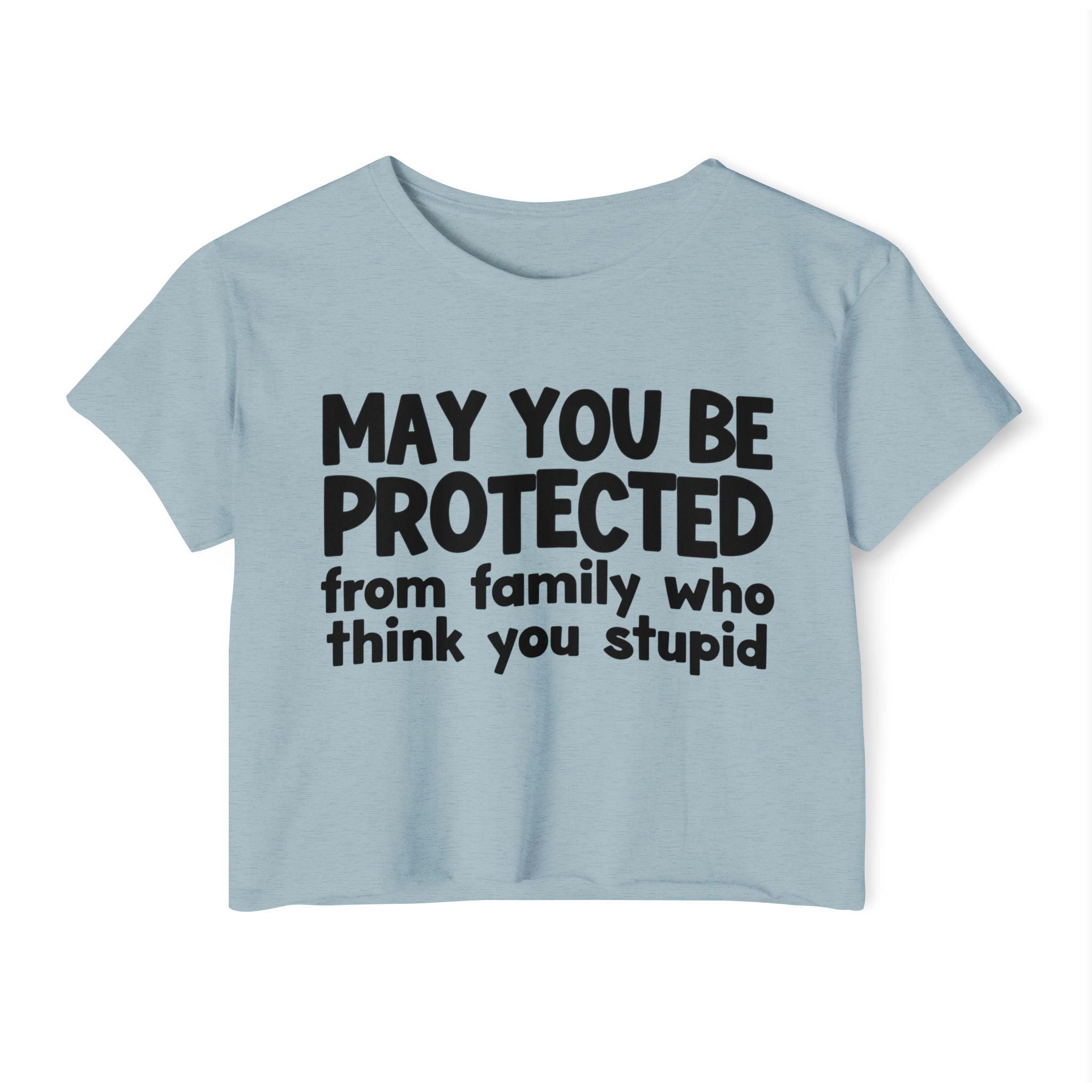 May You Be Protected From Family Who Think You Stupid - Funny Sarcastic Prayer Crop Top