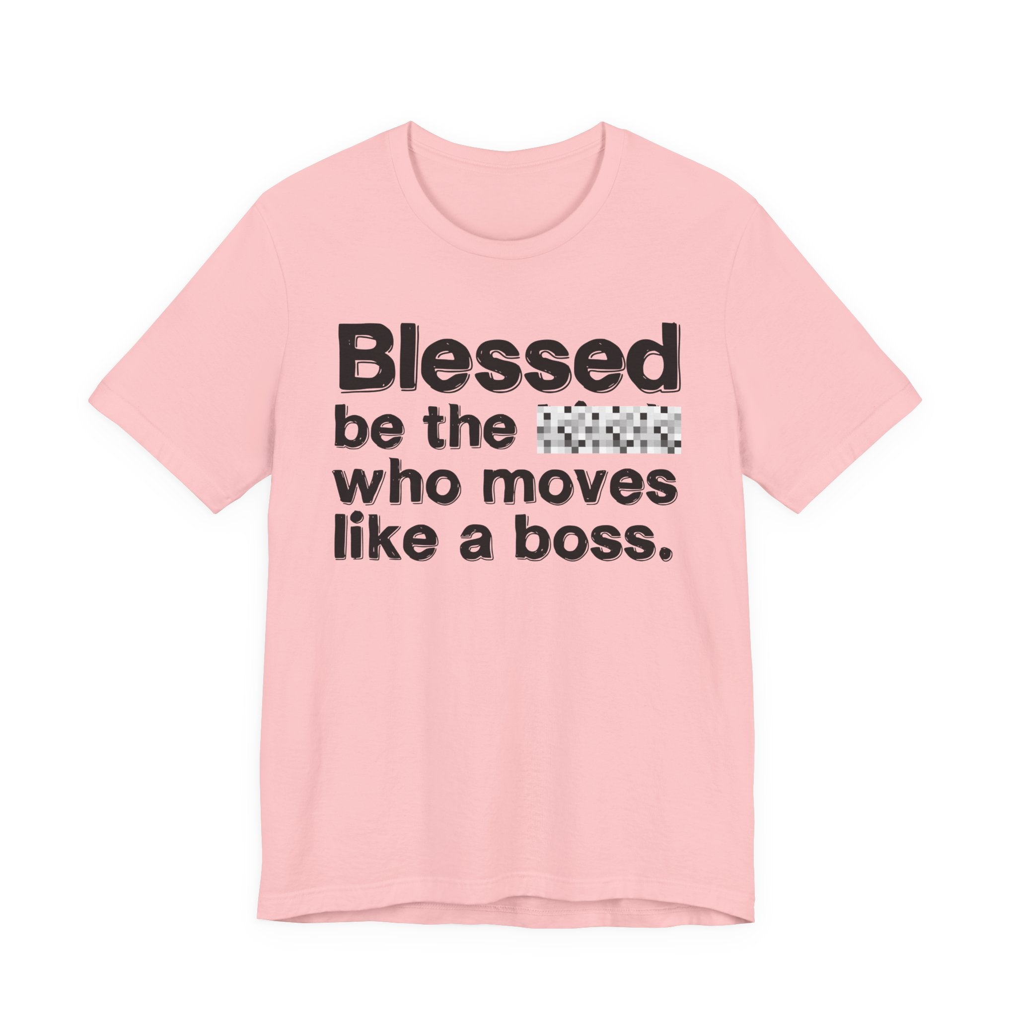 Blessed Be The [Censored] Who Moves Like A Boss - Funny Inspirational Graphic Tee