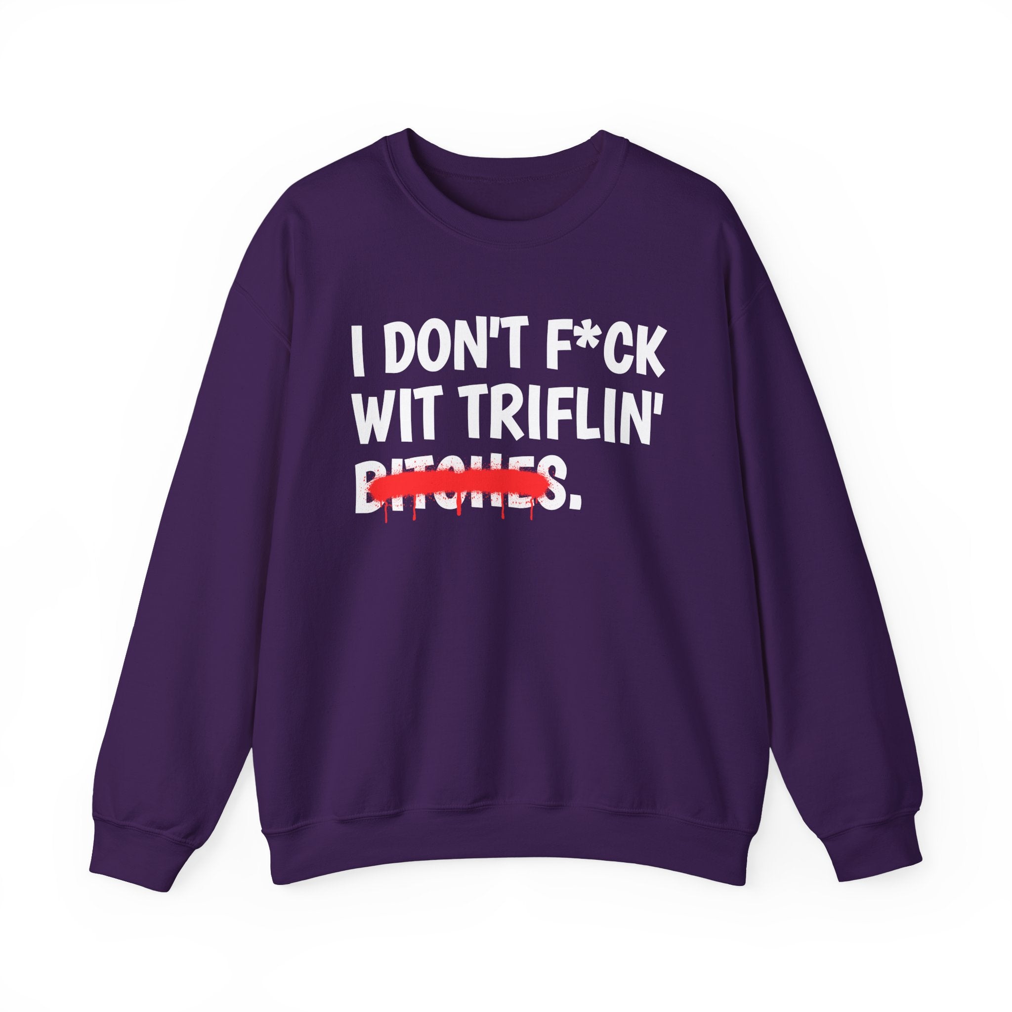 I Don't Fuck Wit Triflin' Bitches — Funny Sassy Statement Sweatshirt