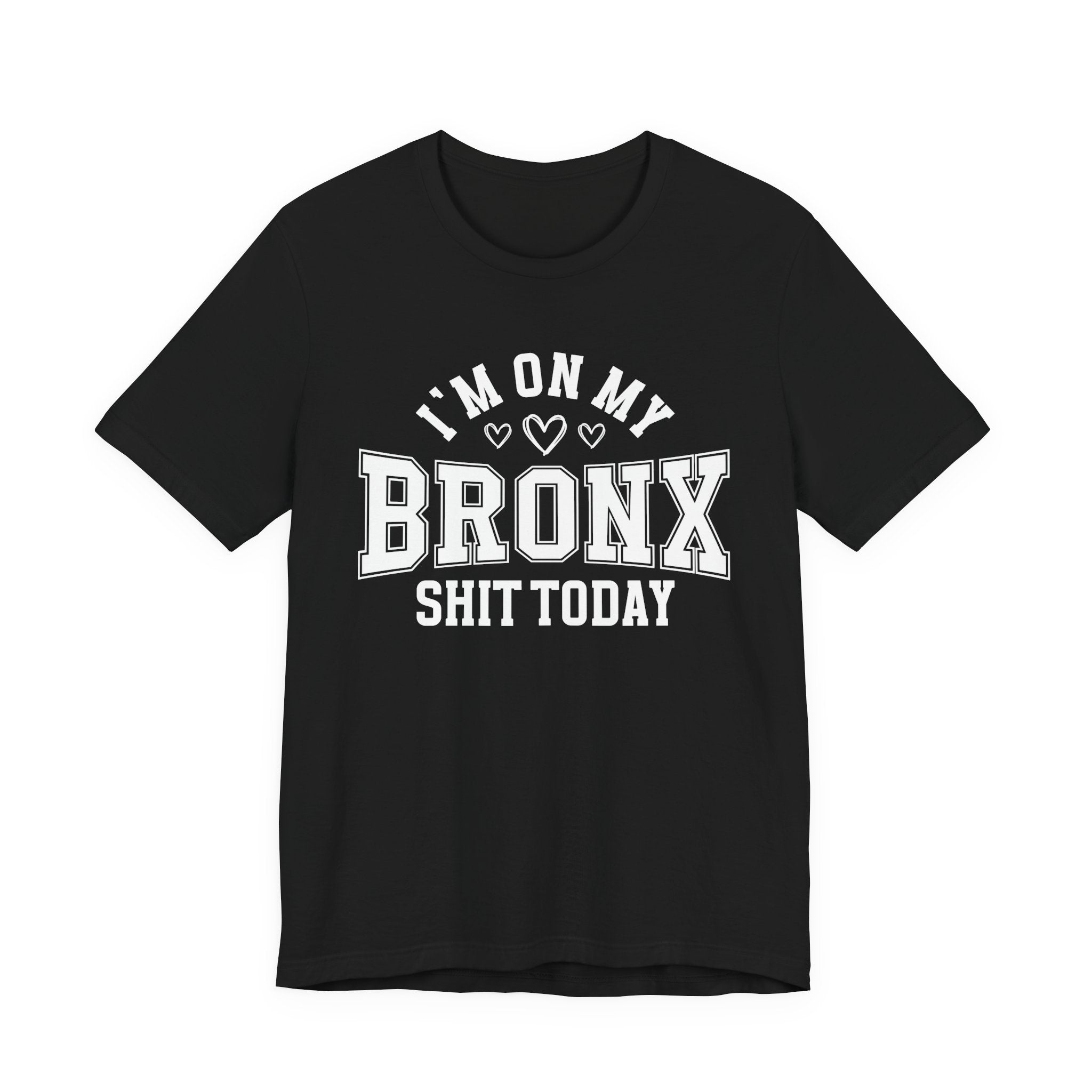 I'm On My Bronx Shit Today (Heart Holes) T-shirt
