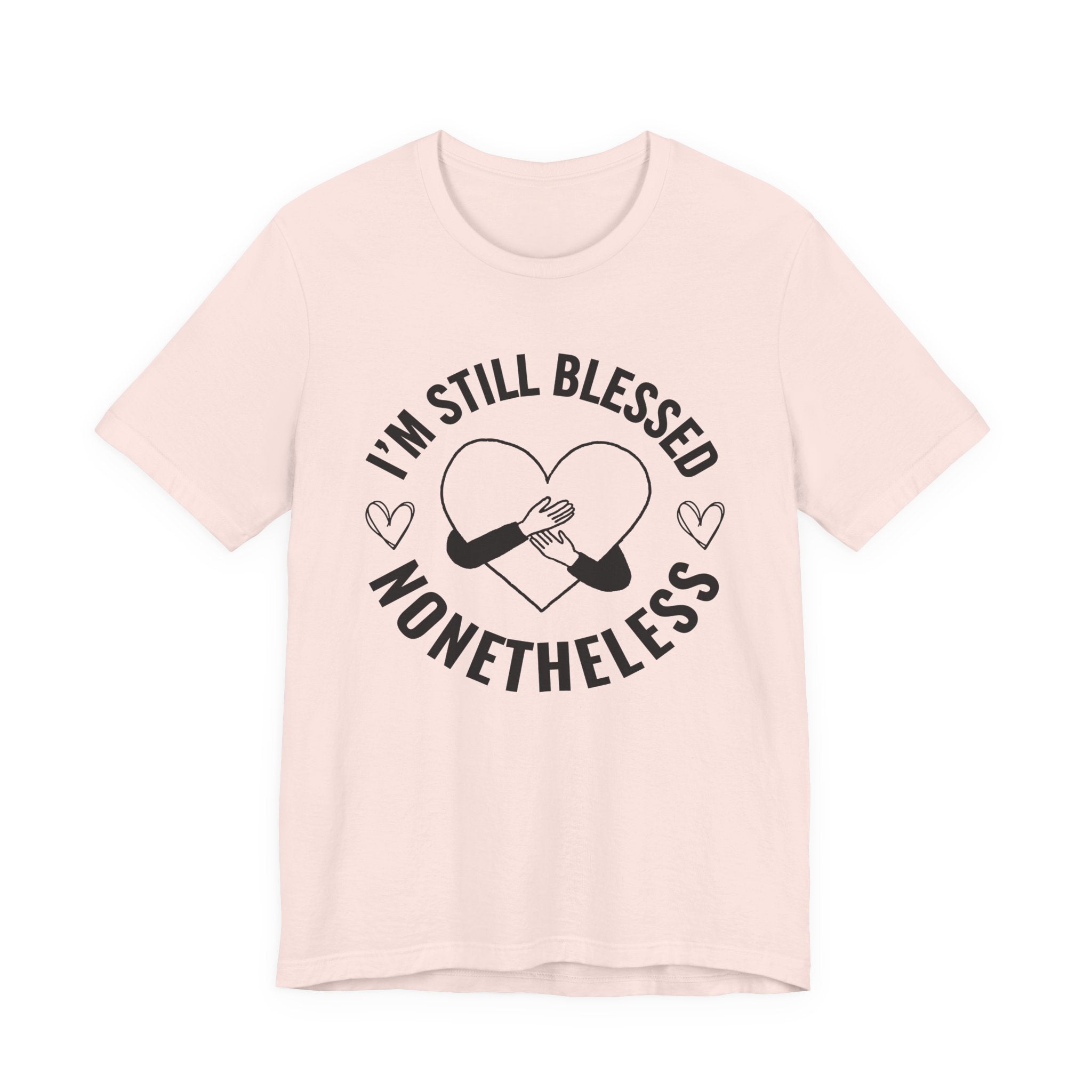 I'm Still Blessed Nonetheless (Heart) T-shirt
