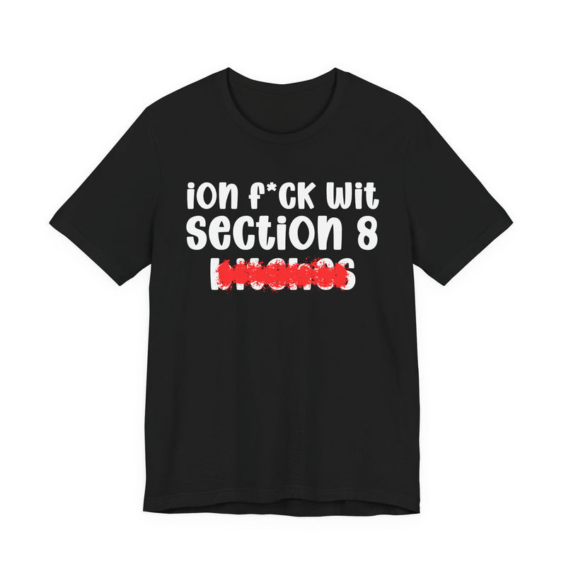 ION (I Don't) FUCK WIT SECTION 8 BITCHES — Bold Sarcastic Graphic T-Shirt