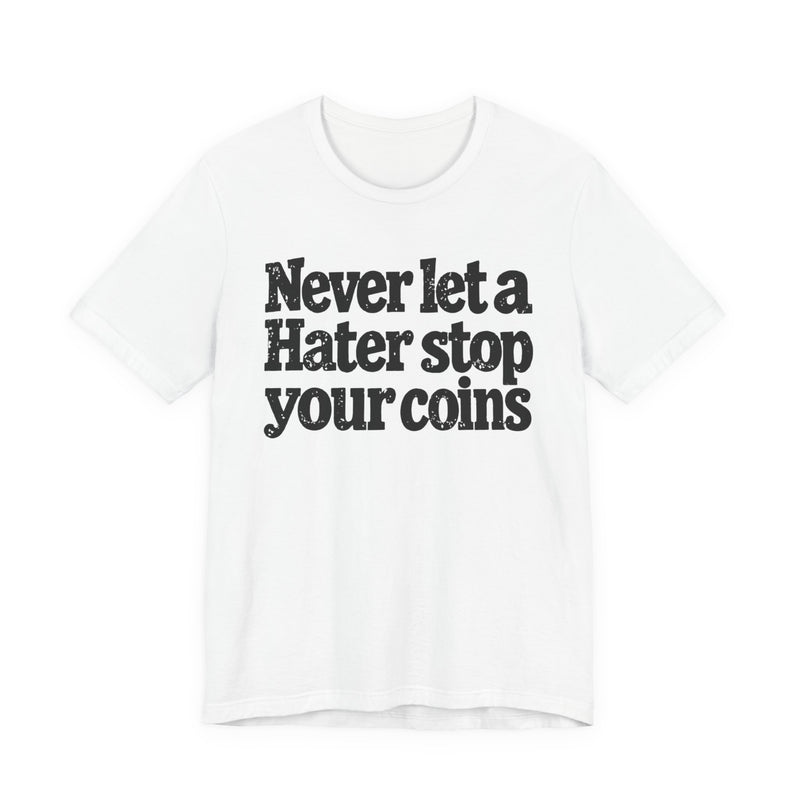 Never Let A Hater Stop Your Coins －Positive Mindset T-shirt