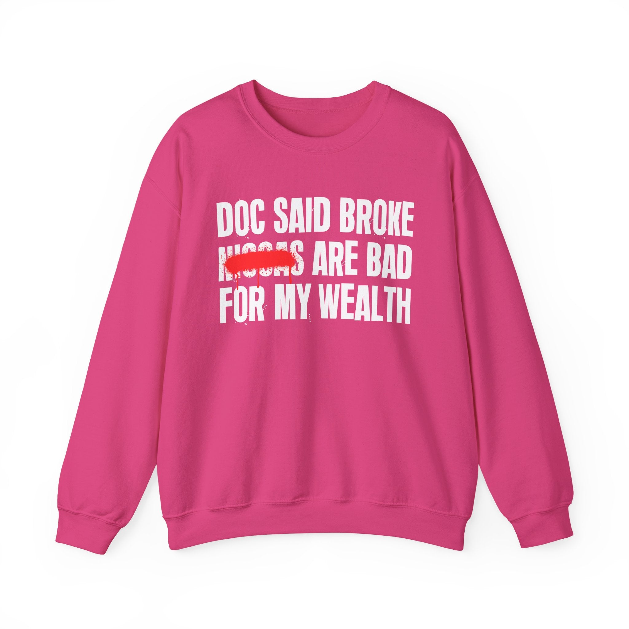 Doc Said Broke Niggas Are Bad For My Wealth - Funny Health Statement Sweatshirt