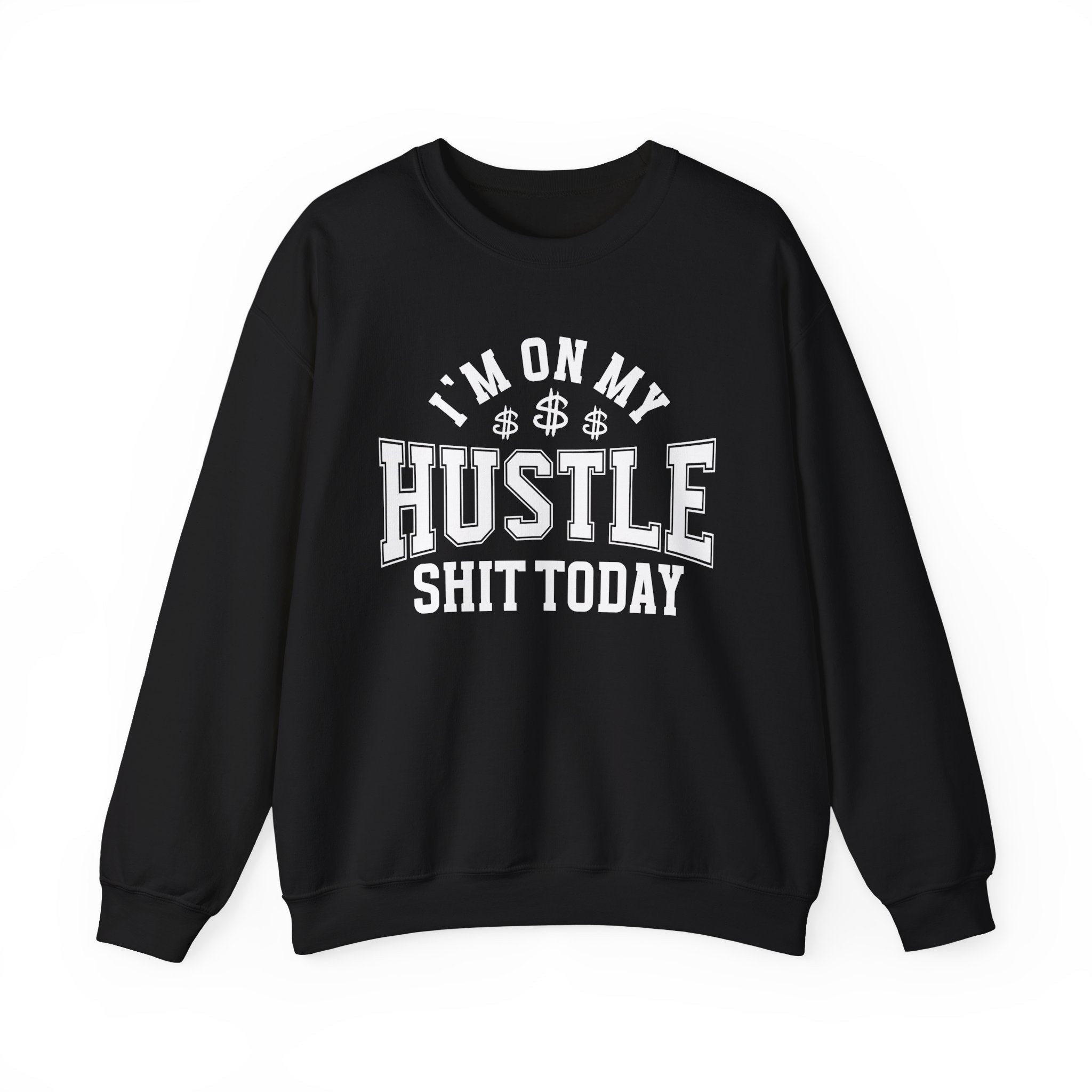I'm On My Hustle Shit Today - Sweatshirt