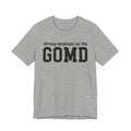 Strong Emphasis On The GOMD T-shirt