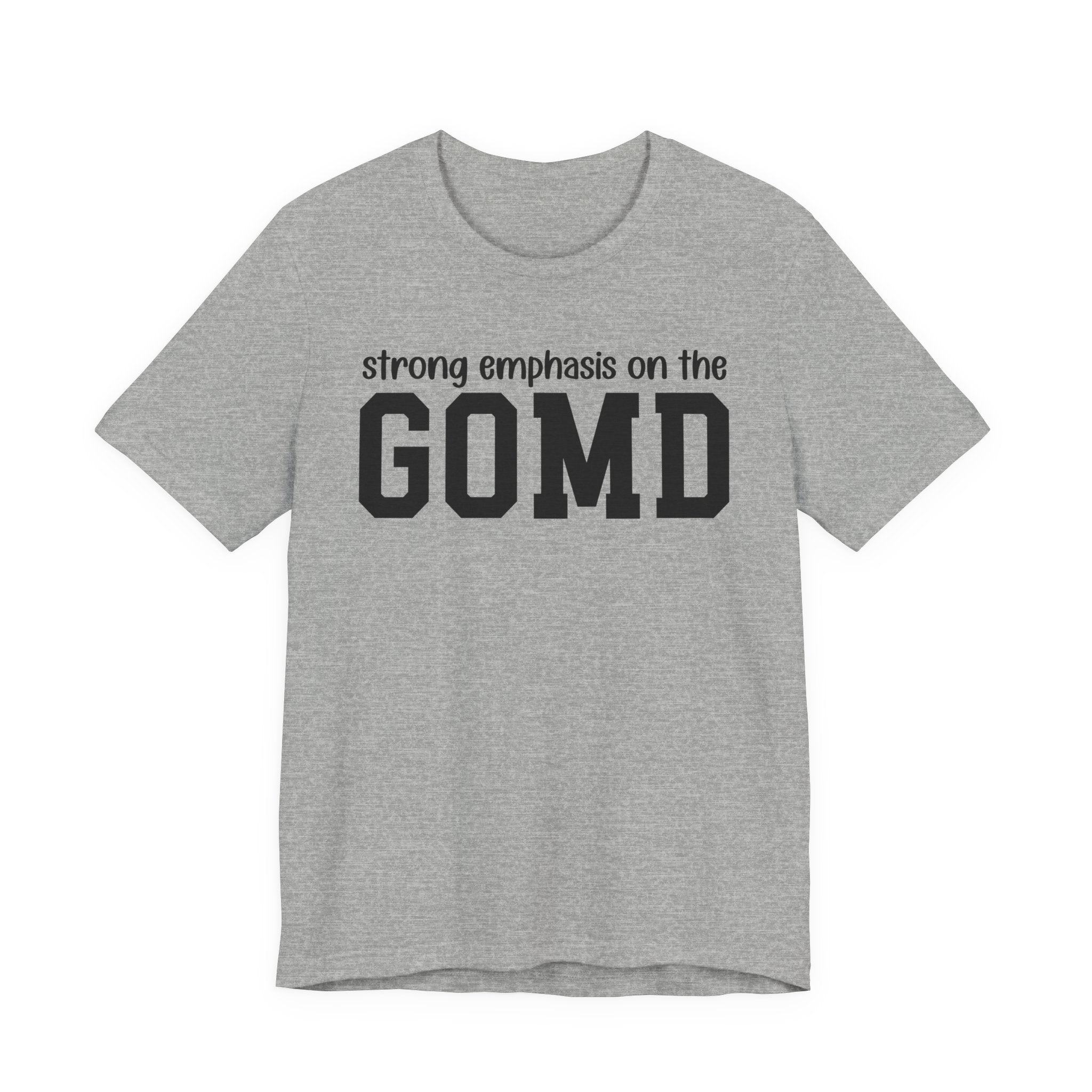 Strong Emphasis On The GOMD T-shirt