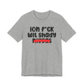 ION Fuck Wit Shady Niggas - Brutally Direct Statement Tee